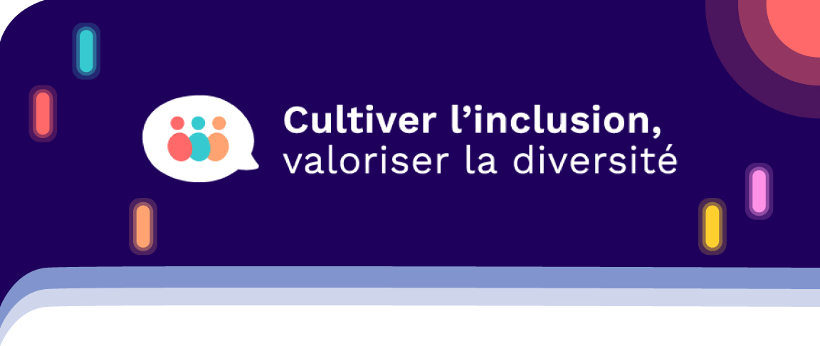Cultiver l’inclusion, valoriser la diversité