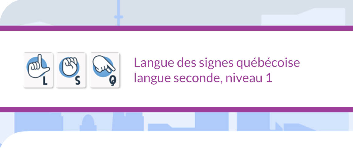 LSQBO - Langue des signes québécoise
langue seconde, niveau 1
