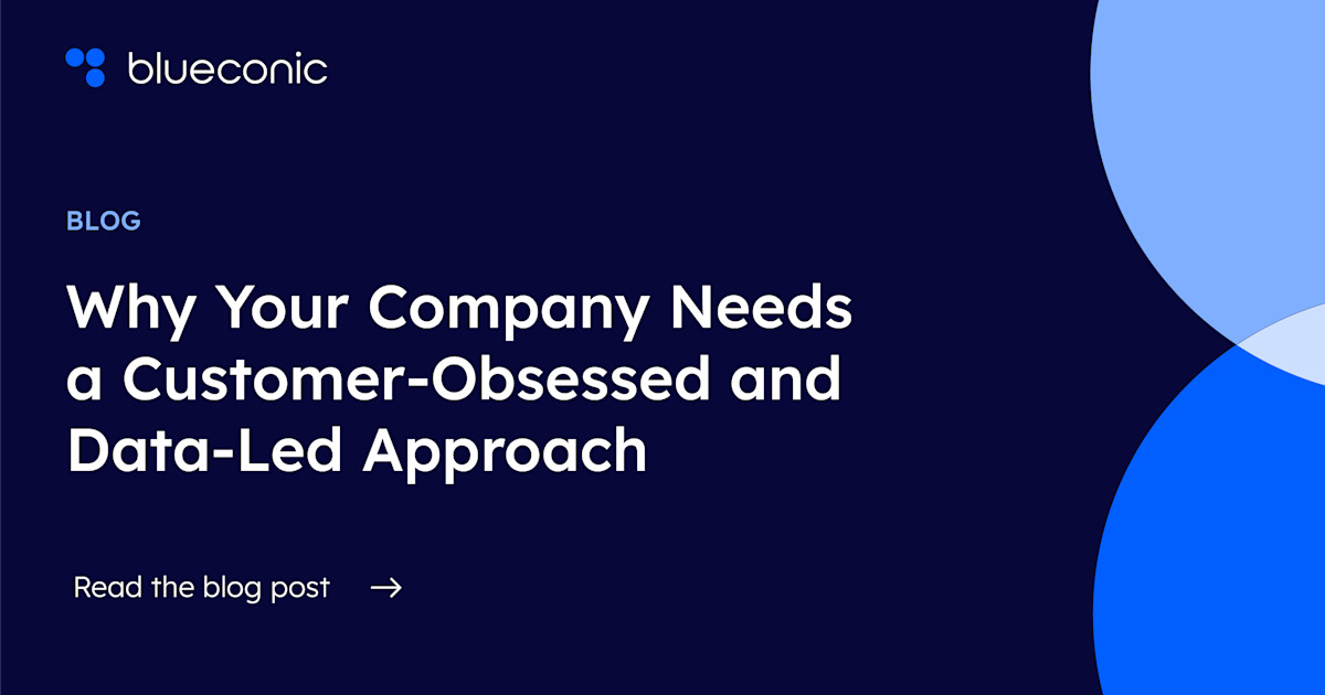 Why Your Company Needs a Customer-Obsessed and Data-Led Approach ...