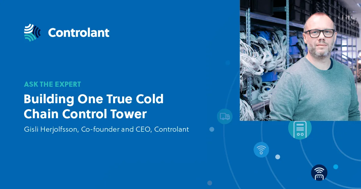 Controlant CEO and Co-founder, Gisli Herjolfsson on building one true cold chain control tower.