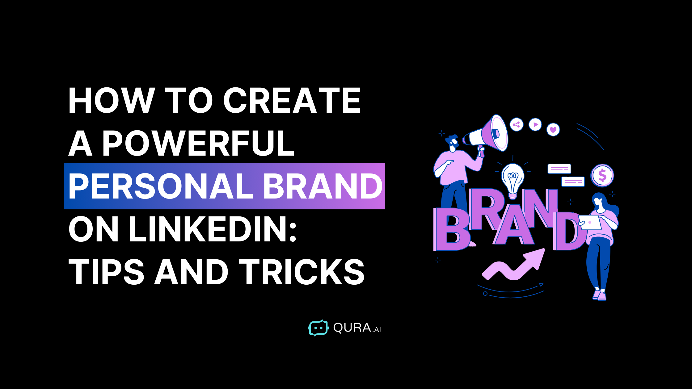 How to Create a Powerful Personal Brand on LinkedIn: Tips and Tricks