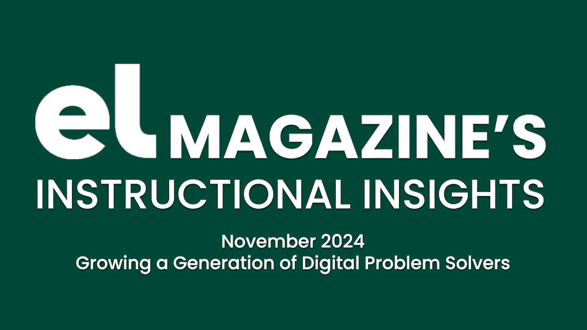 White text on a dark green background that says "EL Magazine's Instructional Insights, November 2024, Growing a Generation of Digital Problem Solvers"