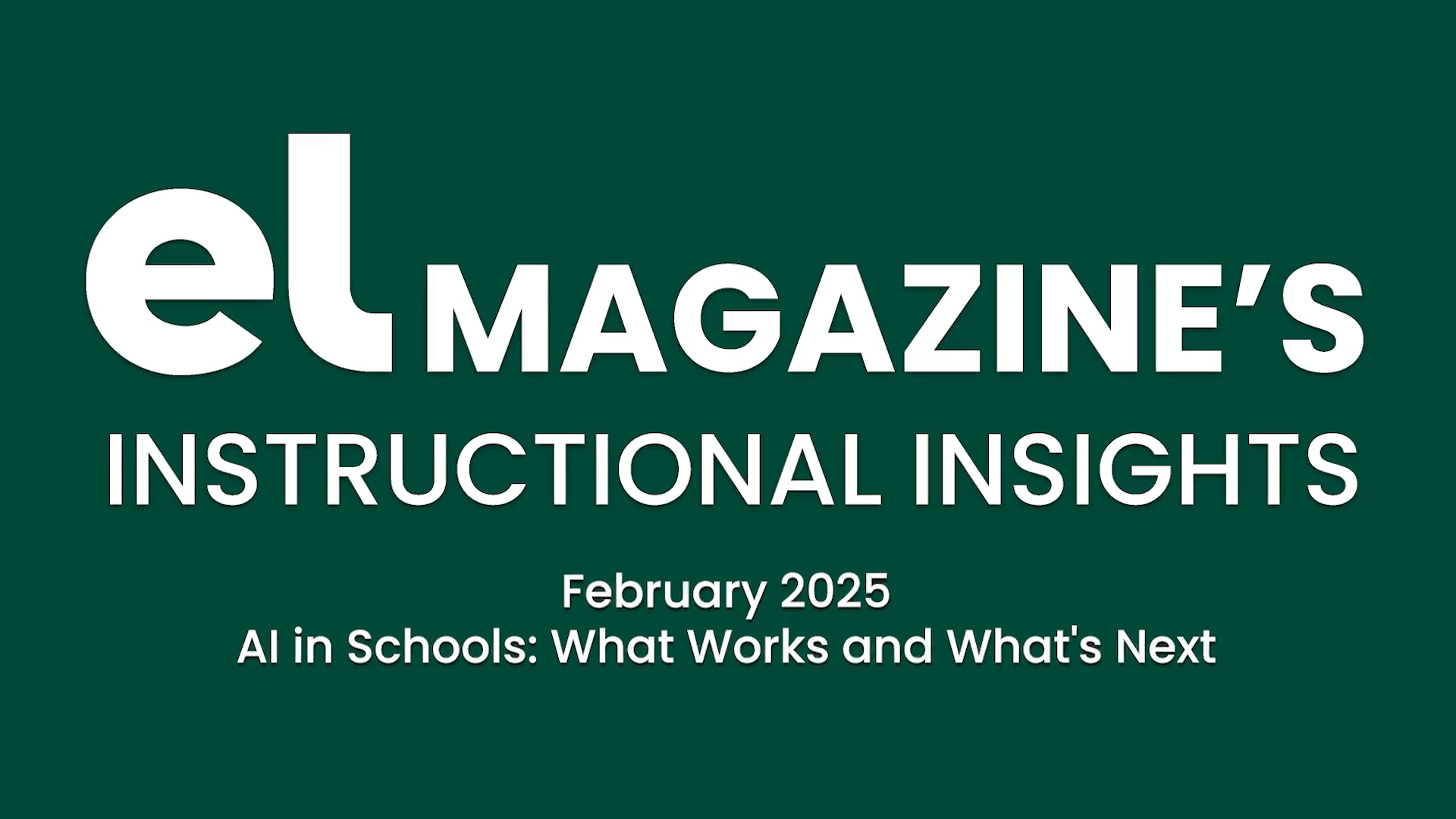 White text on a dark green background that says "EL Magazine's Instructional Insights, February 2025, AI in Schools: What Works and What's Next?"