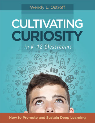 Cultivating Curiosity In K 12 Classrooms How To Promote And Sustain Deep Learning Ascd