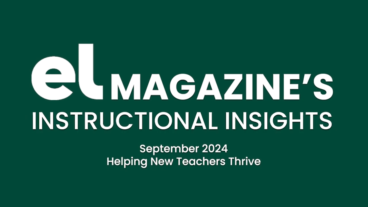 A still from the video of text against a green background that says "EL magazine's Instructional Insights: September 2024 Helping New Teachers Thrive"