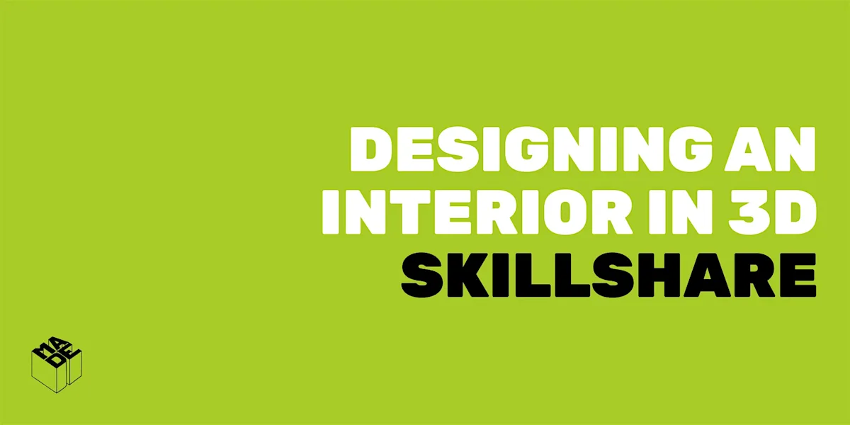 MADE Skillshare: Designing an Interior in 3D