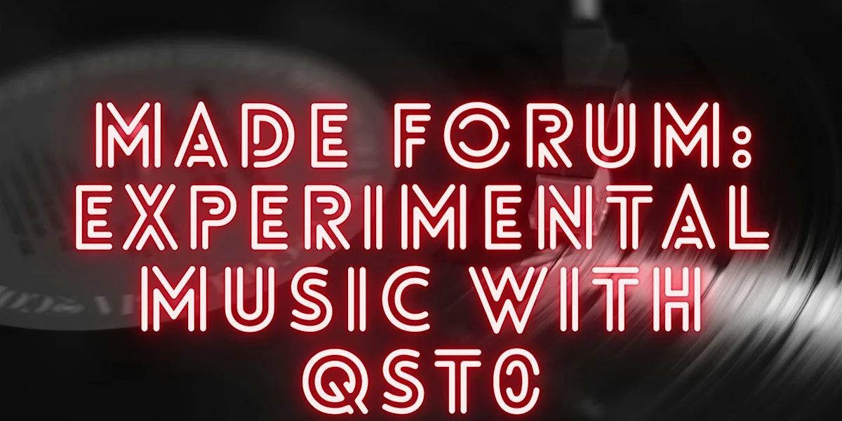 MADE Forum: Experimental Music with Qst0