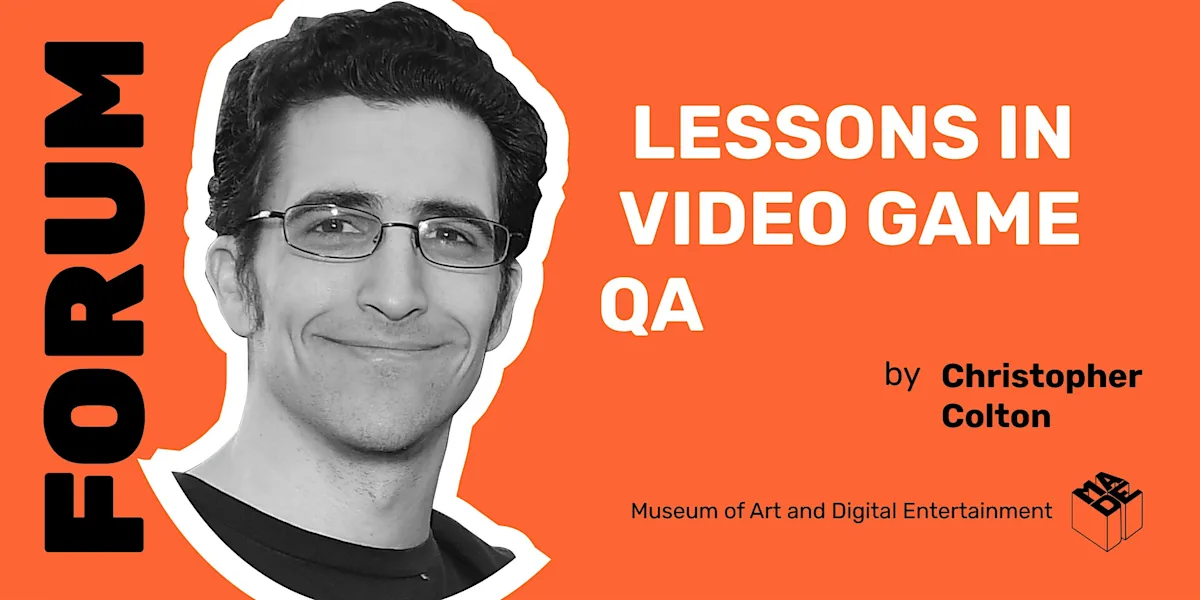 MADE Forum: Christopher Colton "Lessons in Video Game QA"