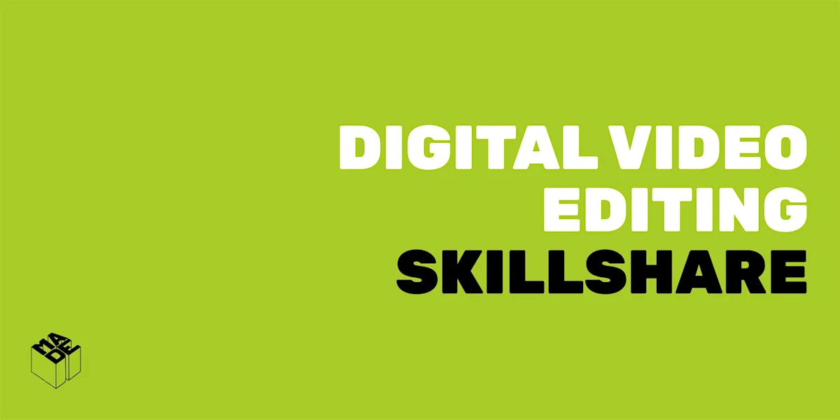 MADE Skillshare: Digital Video Editing