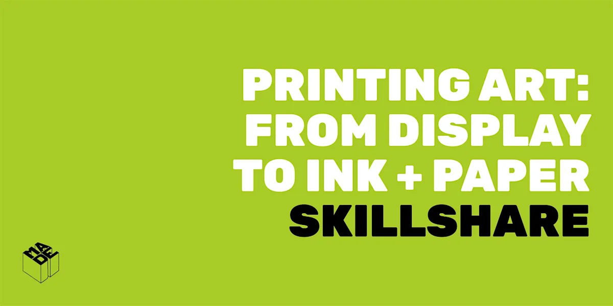 MADE Skillshare: Printing: From Display to Paper