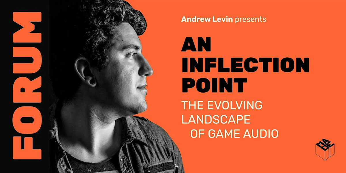 MADE Forum:  Andrew Levin "The Evolving Landscape of Game Audio"