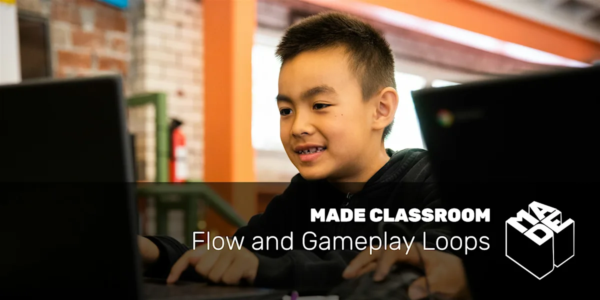 MADE Classroom: Flow and Gameplay Loops