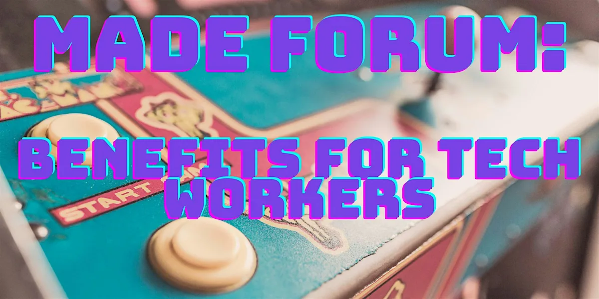 MADE Forum: Benefits for Tech Workers