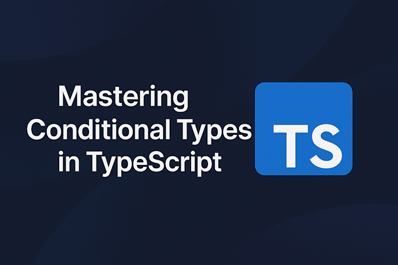 Mastering Conditional Types in TypeScript