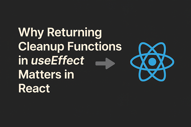 Why Returning Cleanup Functions in `useEffect` Matters in React