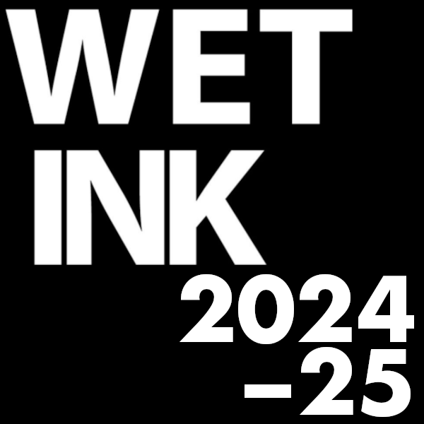 Wet Ink 2024-25