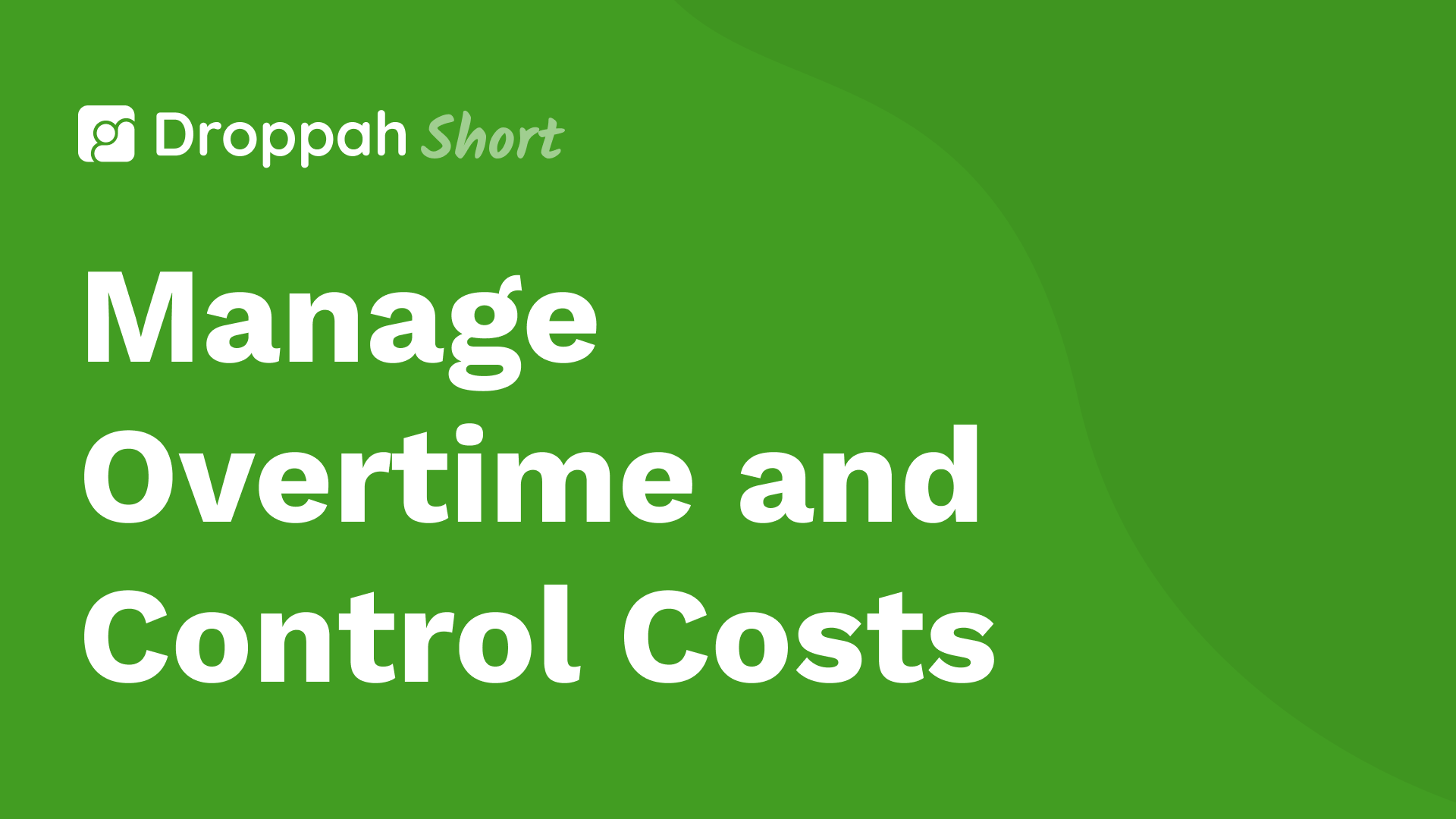 Manage Overtime and Control Costs | Droppah Video Guide