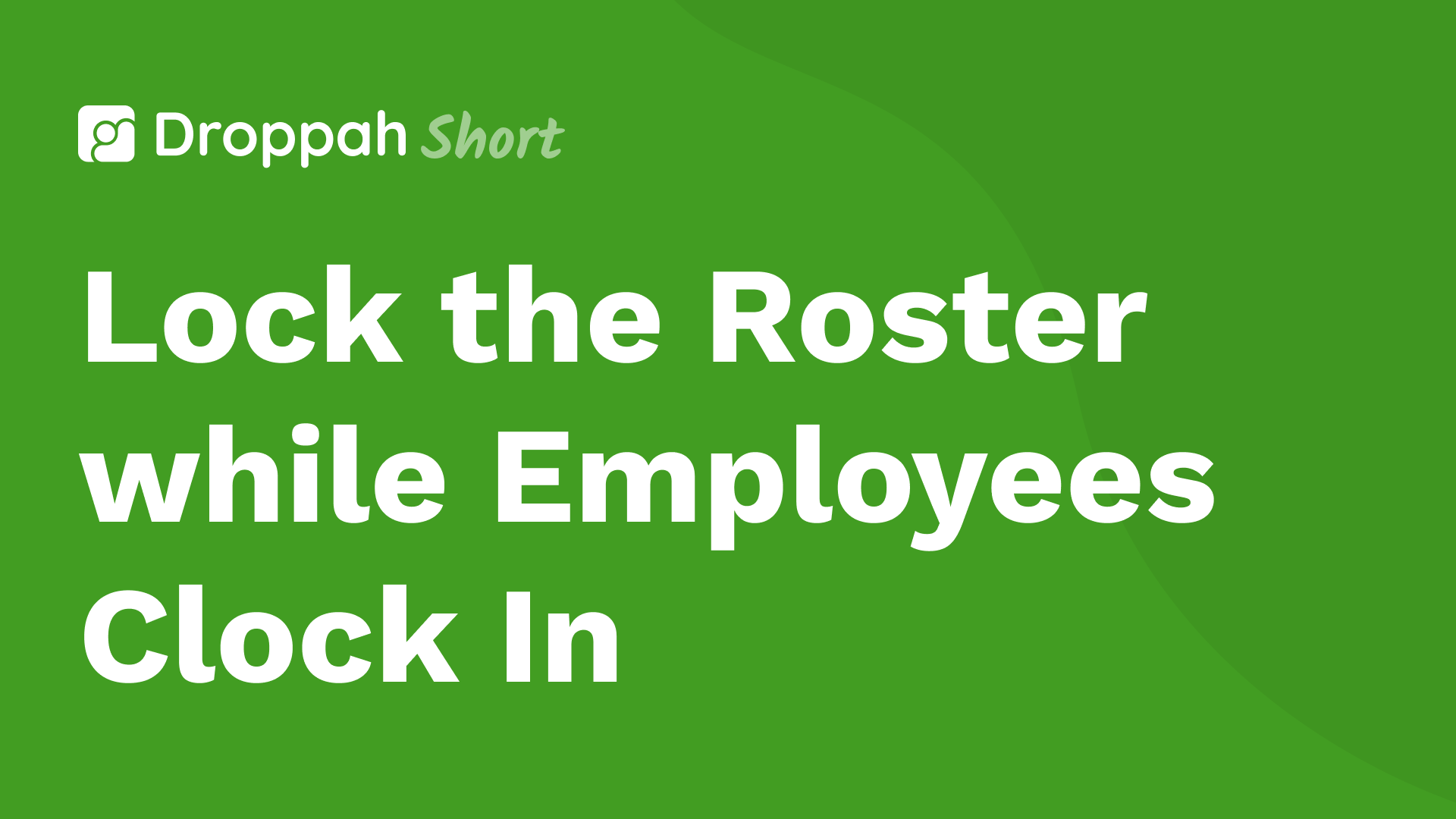 Lock the Roster while Employees Clock In | Droppah Video Guide Lock the Roster while Employees Clock In | Droppah Video Guide