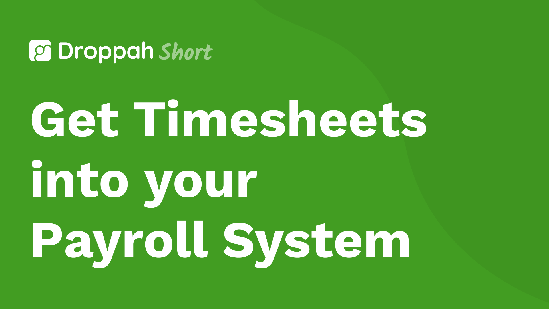 Get Timesheets into your Payroll System | Droppah Video Guide Get Timesheets into your Payroll System | Droppah Video Guide