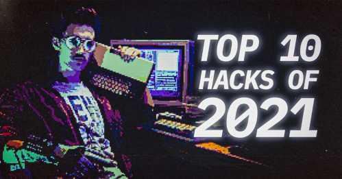 top hacks of 2021 hacking hacker