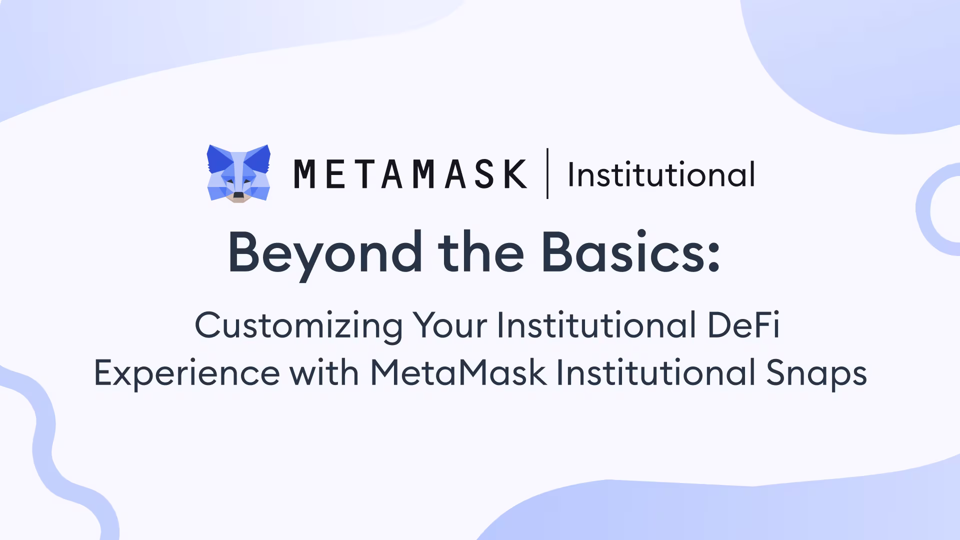 Beyond the Basics: Customizing Your Institutional DeFi Experience with MetaMask Institutional Snaps