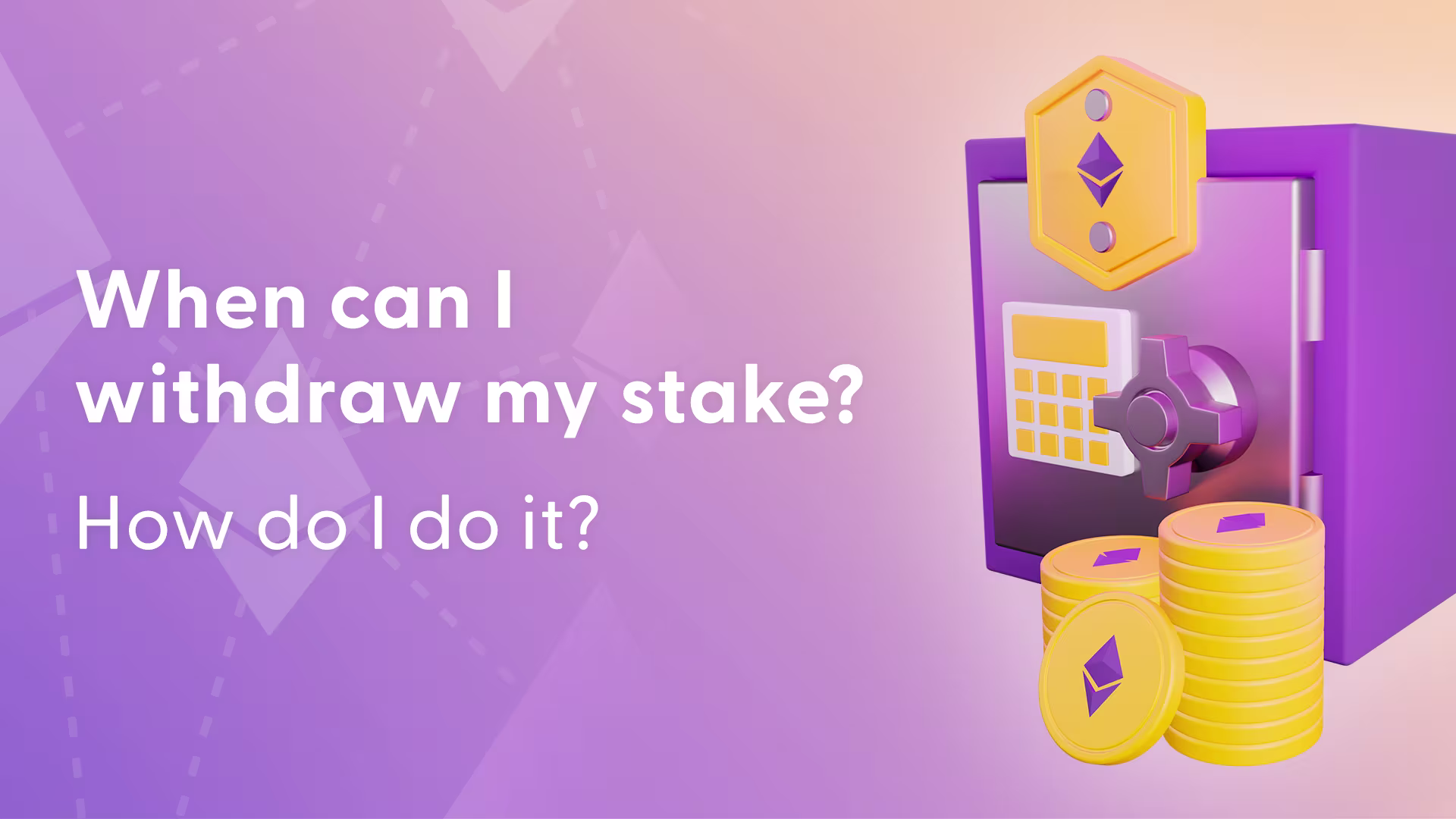 When can I withdraw my stake? How do I do it?
