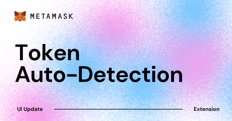 MetaMask UI Update: Token Auto-Detection Now Available by Default on Extension