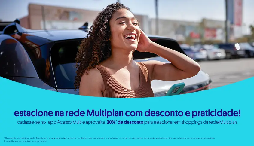 Estacione na rede Multiplan com desconto e praticidade!
Cadastre-se no app Acesso Multi e aproveite 20% de desconto para estacionar em shoppings da rede Multiplan.