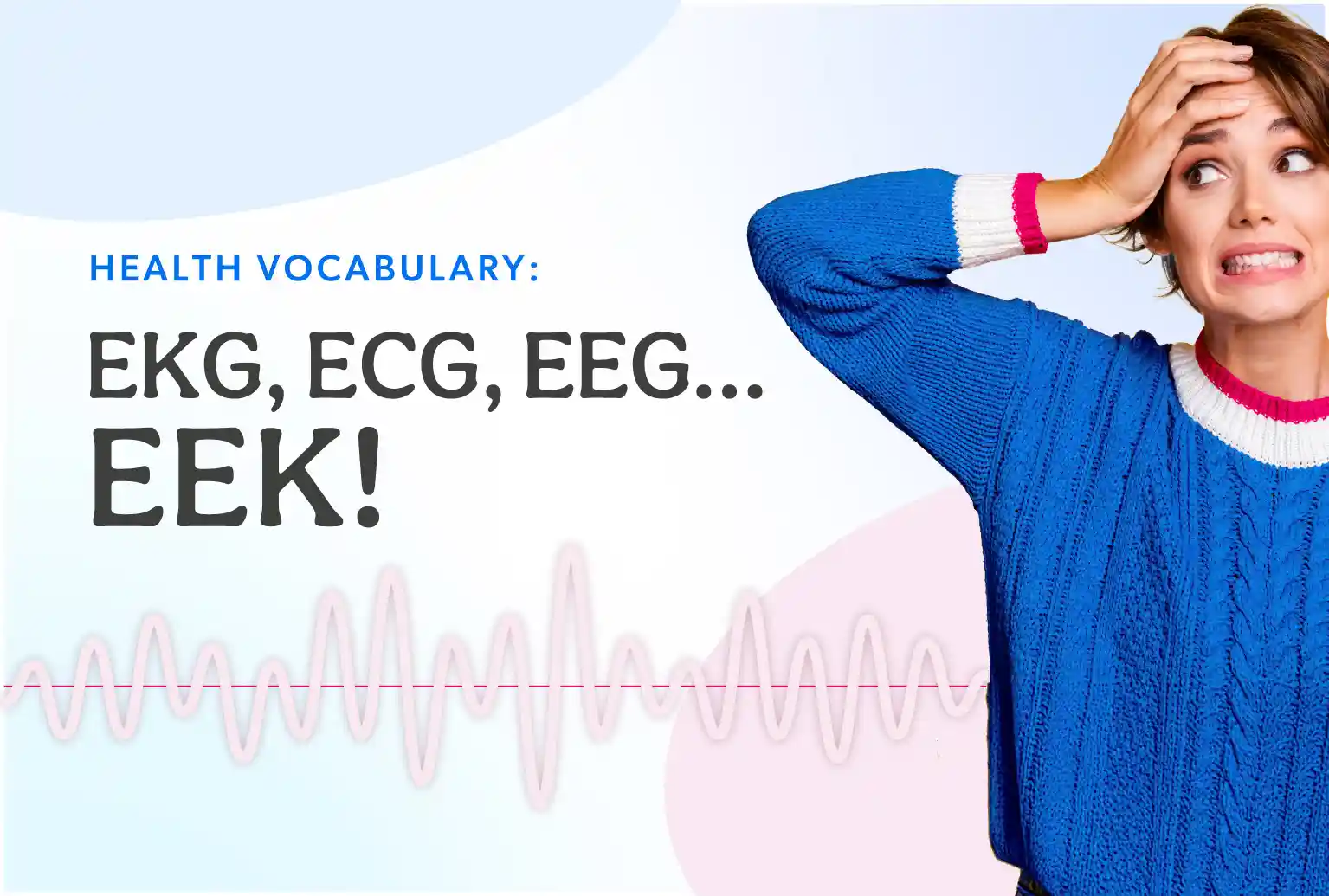 Health Vocabulary: EKG, ECG, EEG…EEK!