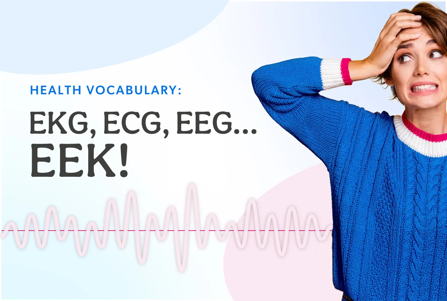 EKG, ECG, EEG…EEK!