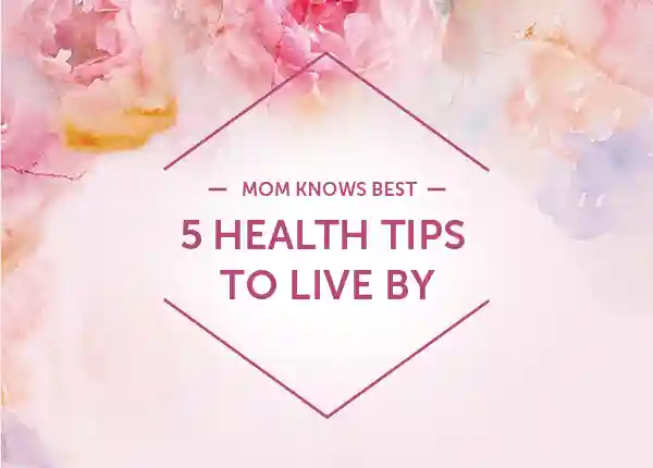 Mom Knows Best: 5 Health Tips to Live By