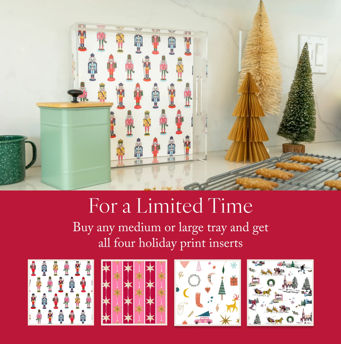 an image of a lucite tray with a holiday print. promotion: Buy any medium or large tray and get all four holiday print inserts