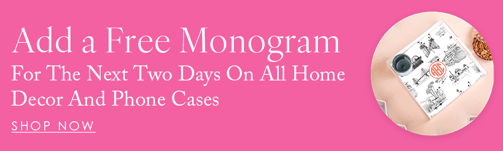 For the next two days add a free monogram on all home decor and cellphone cases