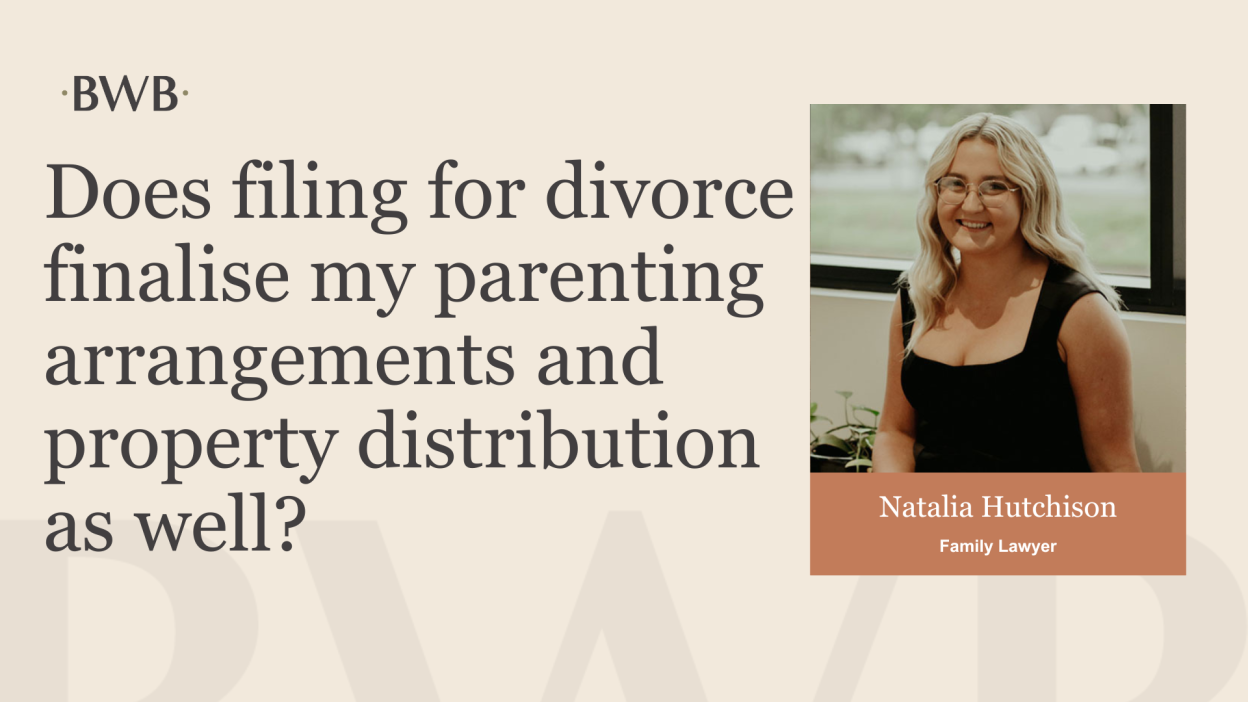 Does filing for divorce finalise my parenting arrangements and property distribution as well?