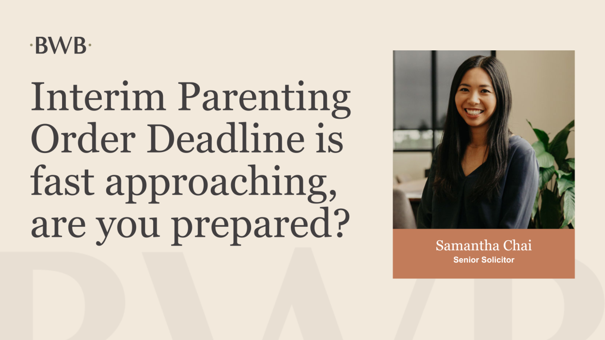 Interim Parenting Order Deadline is fast approaching, are you prepared?
