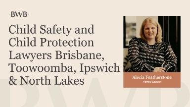 Child Safety and Child Protection Lawyers Brisbane, Toowoomba, Ipswich & North Lakes