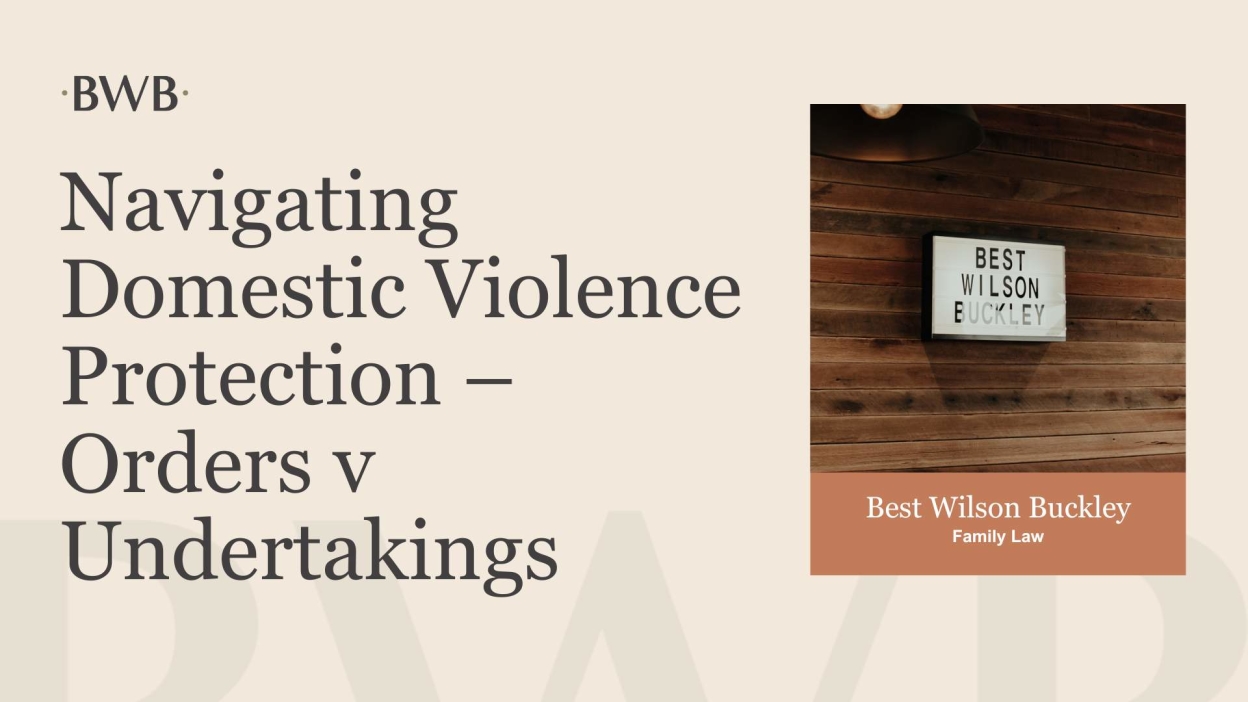 Navigating Domestic Violence Protection – Orders v Undertakings