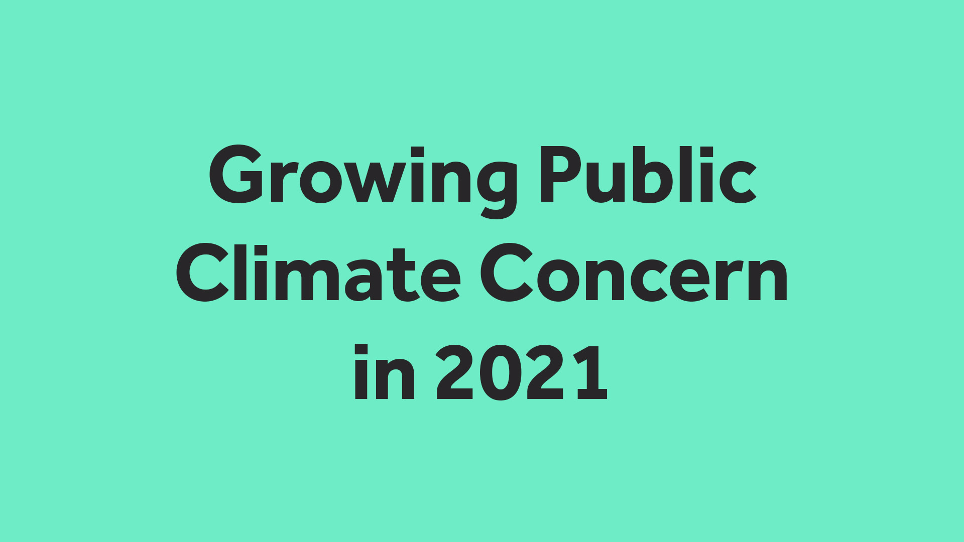 Growing Public Climate Concern in 2021 