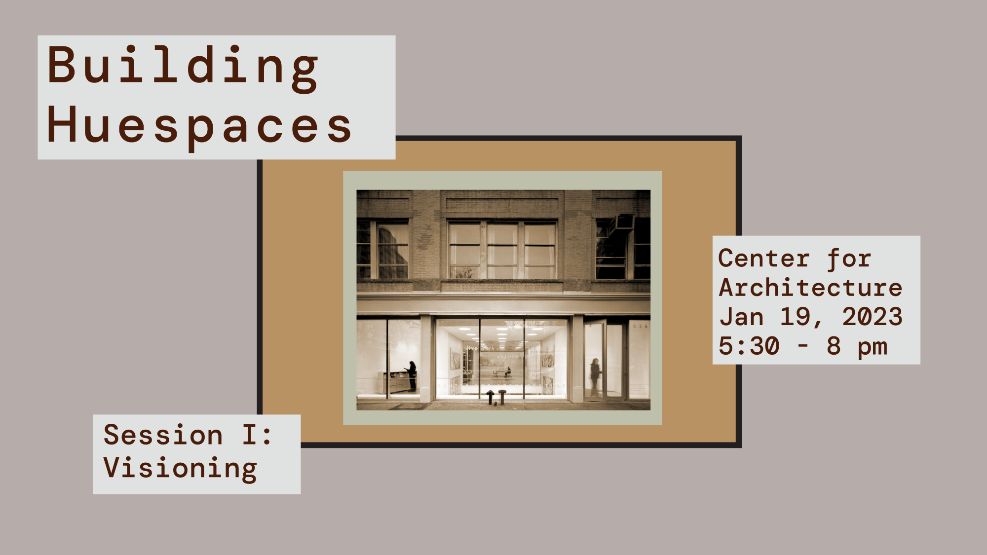 Building HueSpaces Session 1: Visioning will be held at the Center for Architecture on January 19th, 2023 at 5:30pm.