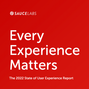 Sauce Labs Every Experience Matters Report
