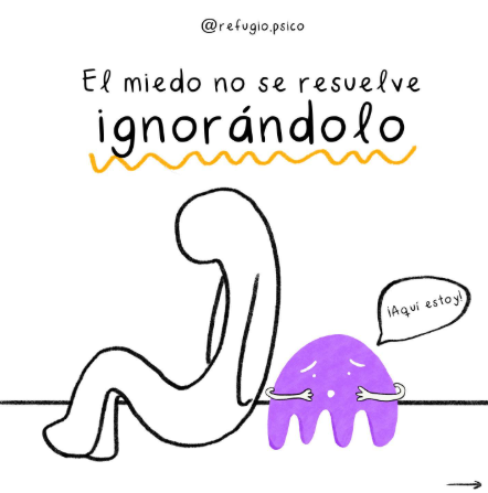 El miedo no se resuelve ignorándolo...