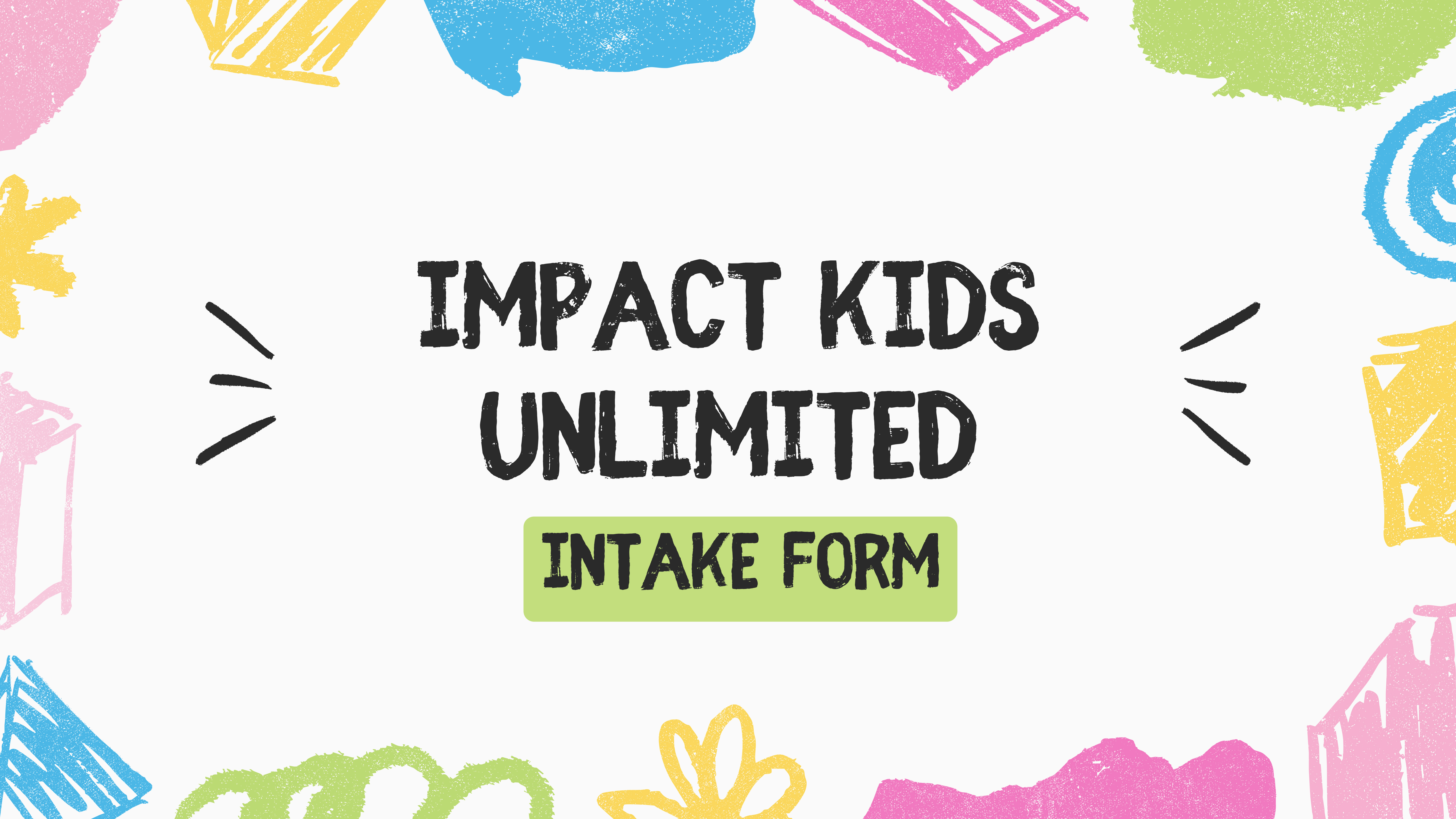 Impact Kids Unlimited Intake Form