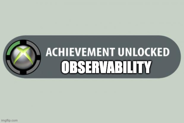 Achievement unlocked: Observability