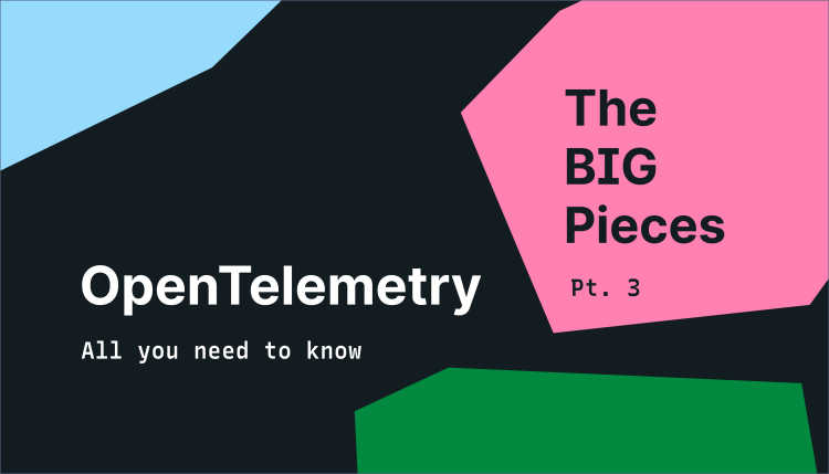 The Big Pieces: OpenTelemetry context propagation