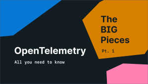The Big Pieces: OpenTelemetry client design and architecture