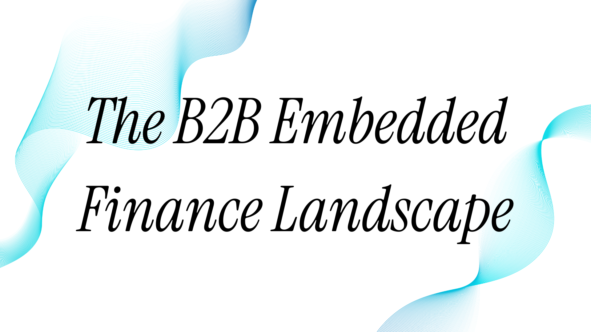 The B2B Embedded Finance Landscape 