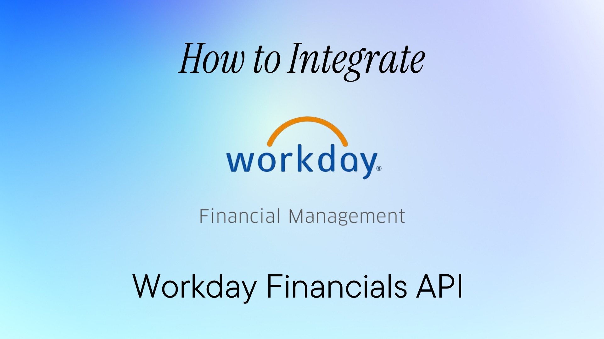 A Developer’s Guide to Integrating the Workday Financials API