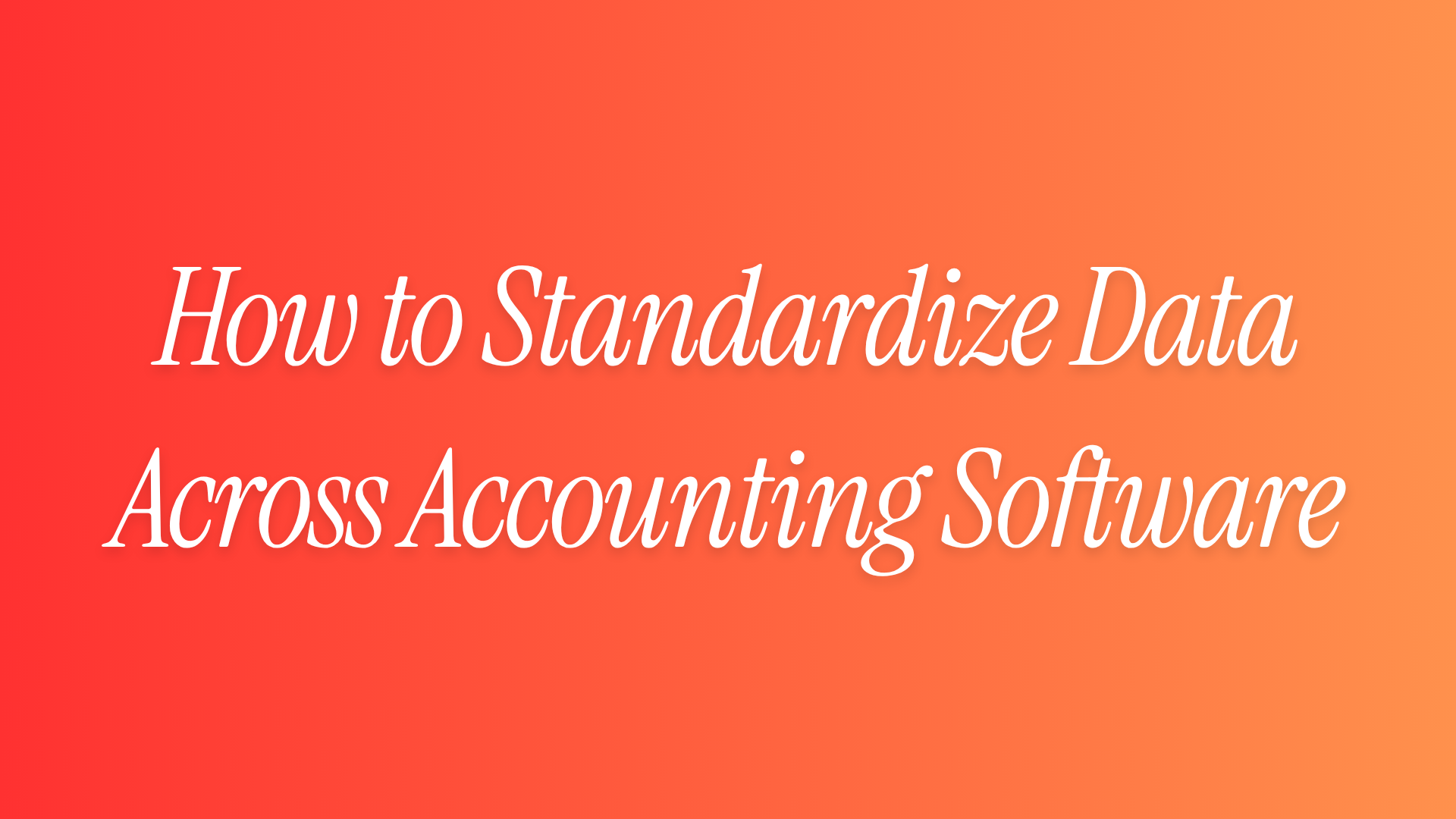 Standarddize How to Standardize Data Across Accounting Software: QuickBooks, Xero ...