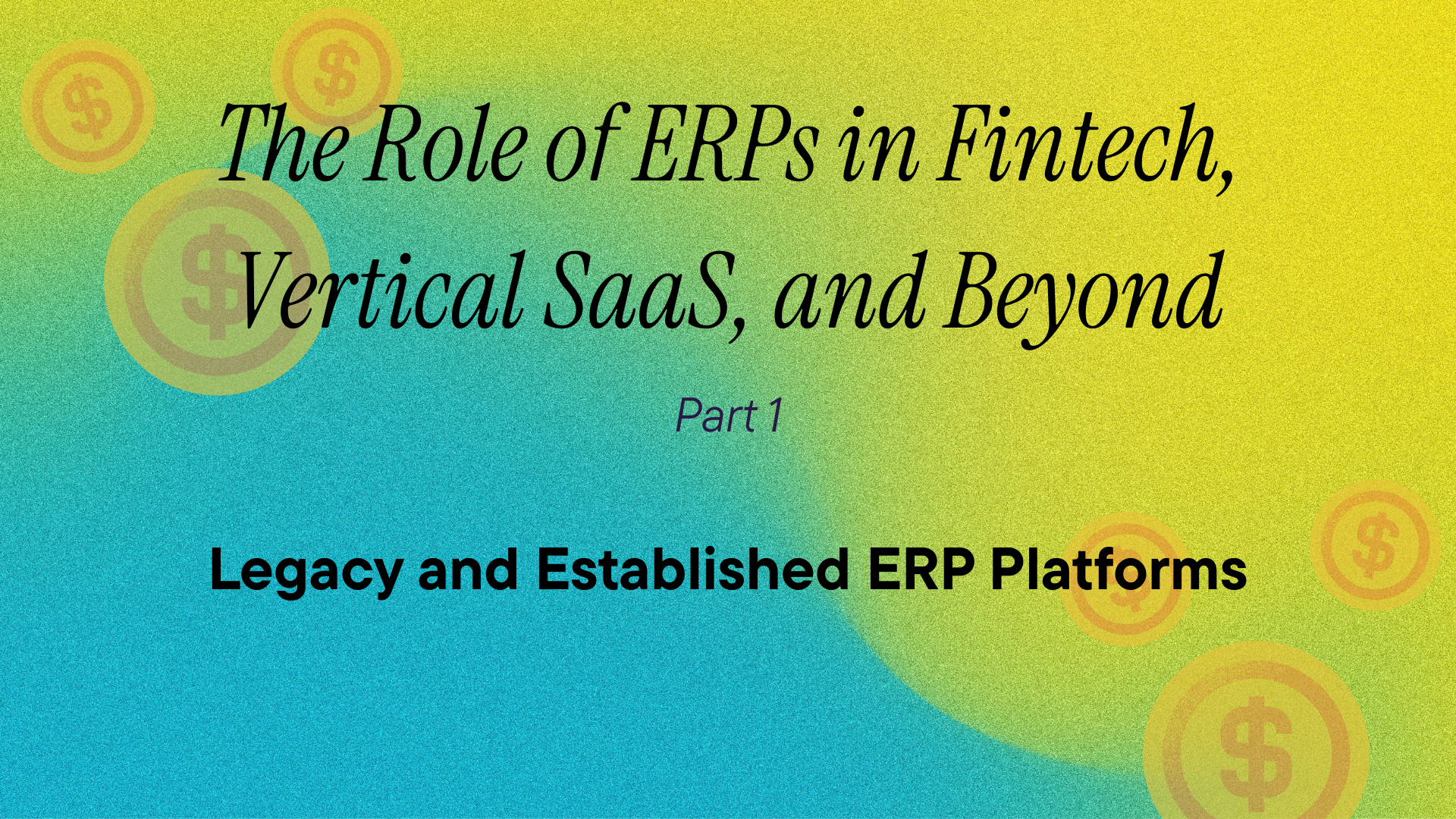 The Role of ERPs in Fintech, Vertical SaaS, and Beyond: Legacy and Established ERP Platforms 