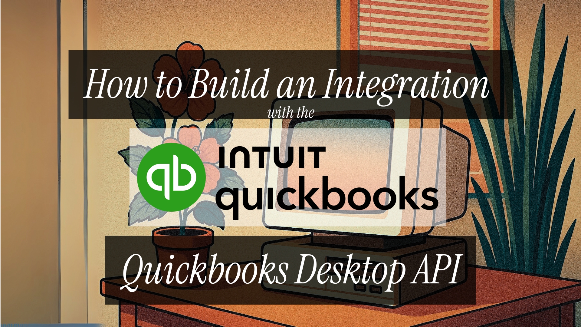 How to Build an Integration with the QuickBooks Desktop API in 2025